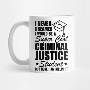 Criminal Justice Student - I never dreamed I would be Criminal Justice Student Mug